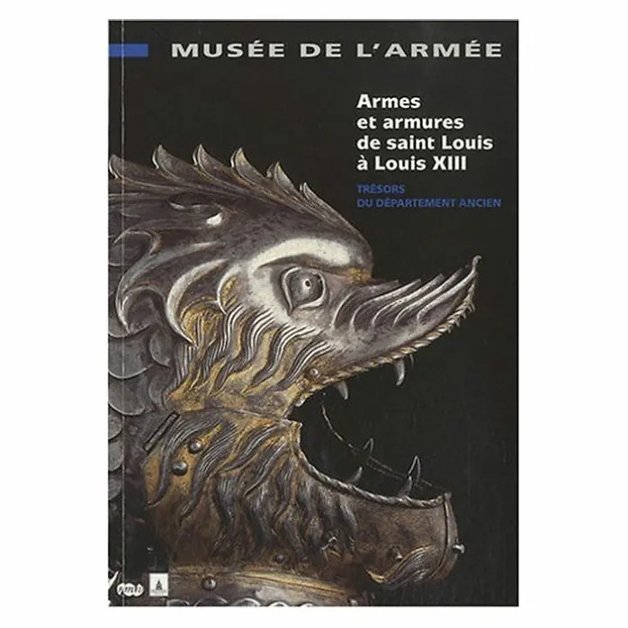 Armes et armures de saint Louis à Louis XIII - Trésors du département ancien - Musée de l'Armée
