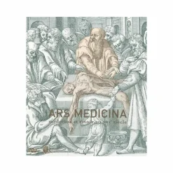Ars Medicina Médecine et savoir au XVIe siècle - Catalogue d'exposition