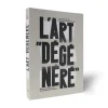 Art dégénéré. Le procès de l'art moderne - Catalogue d'exposition