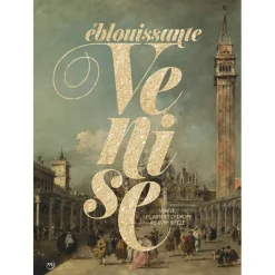 Éblouissante Venise - Venise, les arts et l'Europe au XVIIe siècle - Catalogue d'exposition