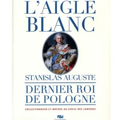 Sale Catalogue d'exposition L'Aigle Blanc. Stanislas Auguste, dernier roi de Pologne collectionneur et mécène au siècle des Lumières Catalogues D'Exposition