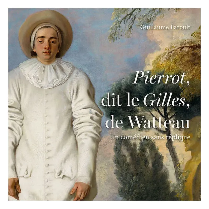 Catalogue d'exposition Pierrot, dit Le Gilles, de Watteau. Un comédien sans réplique