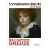 Connaissance des Arts Hors-Série / Jean-Baptiste Greuze. L'enfance en lumière - Petit Palais