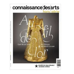 Connaissance des arts Hors-série / Au fil de l'or : l'art de se vêtir de l'Orient au Soleil-Levant - Musée du Quai Branly Jacques Chirac