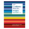 Couleurs : histoire, usages, secrets