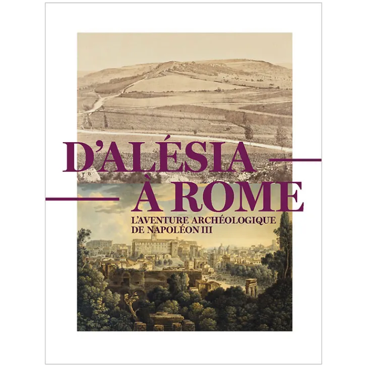 D'Alésia à Rome. L'aventure archéologique de Napoléon III - Catalogue d'exposition Catalogues D'Exposition
