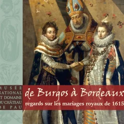 De Burgos à Bordeaux: regards sur les mariages royaux de 1615