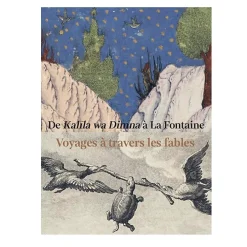 De Kalīla wa Dimna à La Fontaine - Voyage à travers les fables - Catalogue de l'exposition