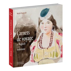 Delacroix. Carnets de voyage au Maghreb et en Andalousie