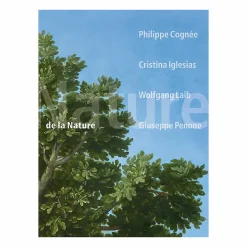 De la nature - Philippe Cognée, Cristina Iglesias, Wolfgang Laib, Giuseppe Penone - Catalogue d'exposition
