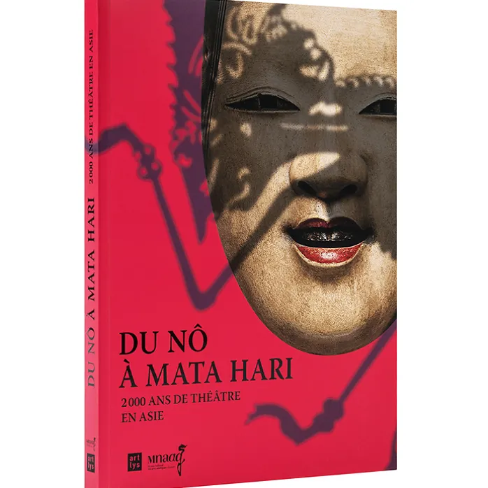 Du Nô à Mata Hari 2000 ans de théâtre en Asie - Catalogue d'exposition