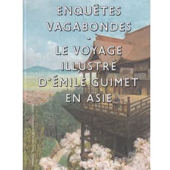 Enquêtes vagabondes. Le voyage illustré d'Émile Guimet en Asie