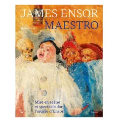 James Ensor. Maestro - Mise en scène et spectacle dans l'œuvre d'Ensor - Catalogue de l'exposition