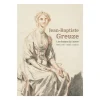 Jean-Baptiste Greuze. Les dessins du Louvre - Catalogue d'exposition