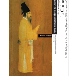 La Chine du néolithique à la fin des cinq dynasties (960 de notre ère) - Petits Manuels de l'École du Louvre