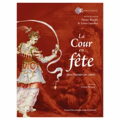 La Cour en fête dans l'Europe des Valois