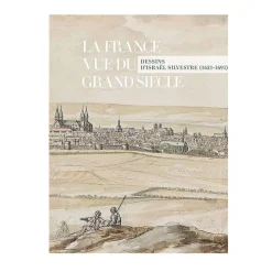 La France vue du Grand Siècle. Dessins d'Israël Silvestre (1621-1691) - Catalogue d'exposition