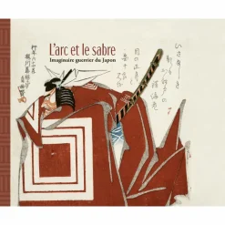 L'arc et le sabre. Imaginaire guerrier du Japon - Catalogue d'exposition