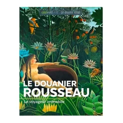 Le Douanier Rousseau : le voyageur immobile