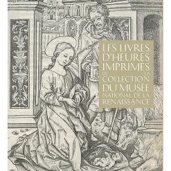 Les livres d'heures imprimés de la Collection du Musée National de la Renaissance