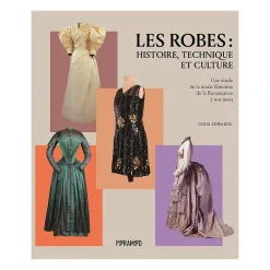 Les robes : histoire, technique et culture - Une étude de la mode féminine de la Renaissance à nos jours