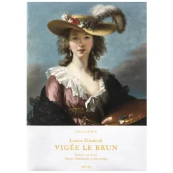 Louise Élisabeth Vigée Le Brun - Peindre et écrire. Marie-Antoinette et son temps