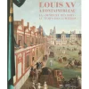 Louis XV à Fontainebleau - La demeure des rois au temps des Lumières