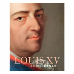 Outlet Louis XV. Passions d'un roi - Catalogue d'exposition Catalogues D'Exposition