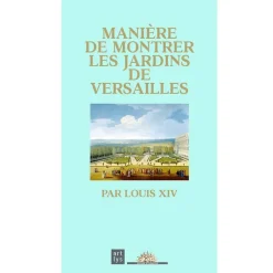 Manière de montrer les jardins de Versailles par Louis XIV Guides De Musées
