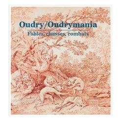Oudry/Oudrymania - Fables, chasses, combats - Catalogue de l'exposition