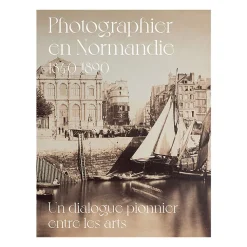 Sale Photographier en Normandie 1840-1890 - Un dialogue pionnier entre les arts - Catalogue de l'exposition Catalogues D'Exposition