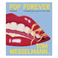 Pop Forever. Tom Wesselmann... - Catalogue de l'exposition