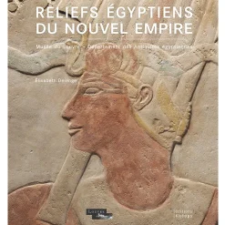 Reliefs égyptiens du Nouvel Empire Musée du Louvre - Département des Antiquités égyptiennes