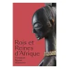 Rois et reines d'Afrique. Formes et figures du pouvoir - Catalogue d'exposition