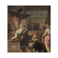 1600-2000 - Une collection ? - Catalogue de l'exposition