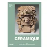 Une histoire mondiale de la céramique - 30 000 ans de création en terre