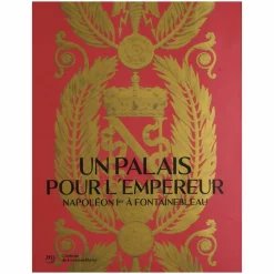 Un palais pour l'Empereur. Napoléon Ier à Fontainebleau - Catalogue d'exposition