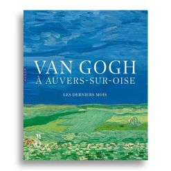 Van Gogh à Auvers-sur-Oise. Les derniers mois - Catalogue d'exposition