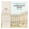 Versailles. Architectures rêvées 1660-1815 - Catalogue d'exposition Catalogues D'Exposition